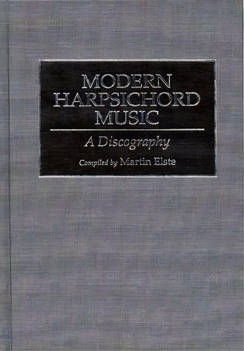 Modern Harpsichord Music, De Martin Elste. Editorial Abc Clio, Tapa Dura En Inglés