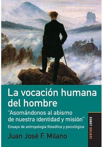 LA VOCACION HUMANA DEL HOMBRE, de Juan José F. Milano. Editorial Lumen en español, 2021