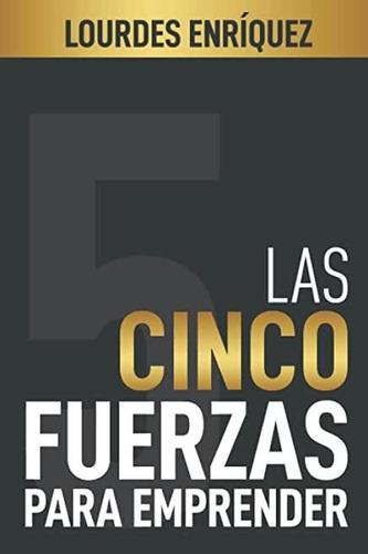 Libro: Las Cinco Fuerzas Para Emprender, De Lourdes Enríquez. Editorial Proyectos Sin Límites S.a.s (16 Mayo 2022) En Español