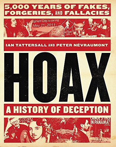 Hoax A History Of Deception 5,000 Years Of Fakes, Forgeries,