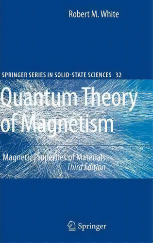 Quantum Theory Of Magnetism, De Robert M. White. Editorial Springer Verlag Berlin Heidelberg Gmbh Co Kg, Tapa Dura En Inglés