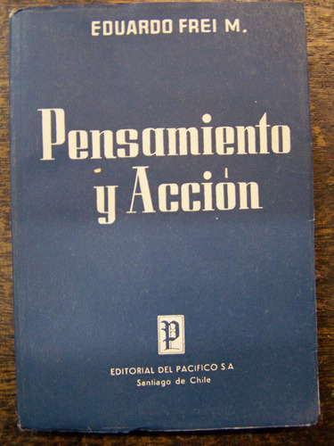 Pensamiento Y Accion * Eduardo Frei * 1956 *