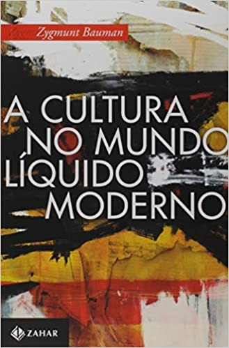 Livro A Cultura No Mundo Líquido Moderno - Zygmunt Bauman [2013]