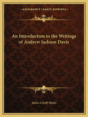 An Introduction To The Writings Of Andrew Jackson Davis, De Moore, James Lowell. Editorial Kessinger Pub Llc, Tapa Blanda En Inglés