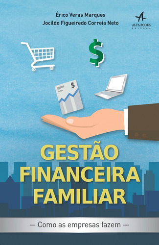 Gestão financeira familiar: Como as empresas fazem, de Figueiredo, Jocildo. Starling Alta Editora E Consultoria  Eireli, capa mole em português, 2016