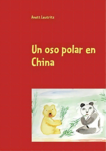 Un Oso Polar En China, De Anett Leutritz., Vol. 1. Editorial Books On Demand, Tapa Blanda En Español