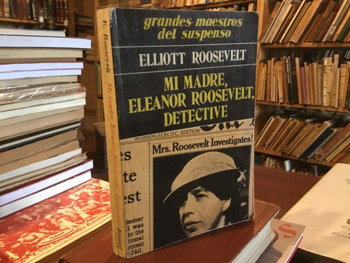 Mi Madre, Eleanor Roosevelt, Detective Suspenso Policial