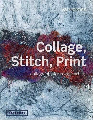 Collage, Stitch, Print - Val Holmes (hardback)