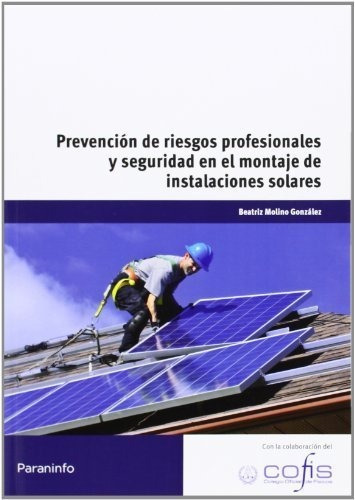 PrevenciÃÂ³n de riesgos profesionales y seguridad en el montaje de instalaciones solares, de MOLINO GONZALEZ, BEATRIZ. Editorial Ediciones Paraninfo, S.A, tapa blanda en español