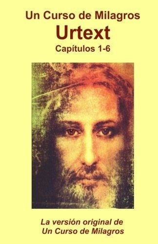 Urtex. Un Curso De Milagros Capitulos 1 Al 6 -..., de Gongar. Editorial Createspace Independent Publishing Platform en español