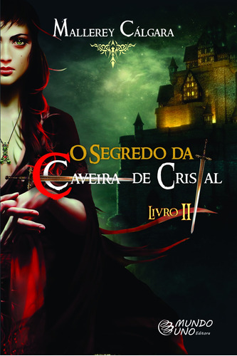 O Segredo da Caveira de Cristal 2, de Cálgara, Mallerey. Mundo Uno Editora Ltda., capa mole em português, 2017