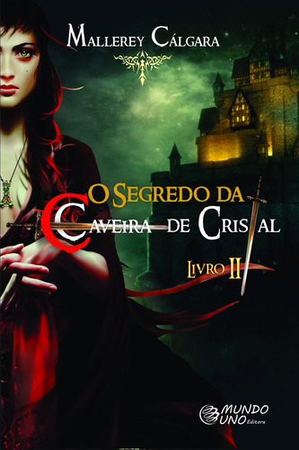 O Segredo da Caveira de Cristal 2, de Cálgara, Mallerey. Editorial Mundo Uno Editora Ltda., capa mole em português, 2017