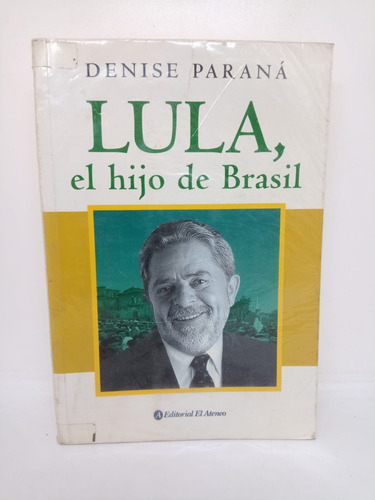 Lula El Hijo De Brasil - Denise Parana - El Ateneo - Usado 