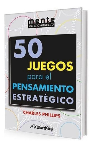 50 Juegos Para El Pensamiento Estrategico - Phillips - #d