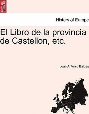 El Libro De La Provincia De Castellon, Etc. - Juan Antoni...