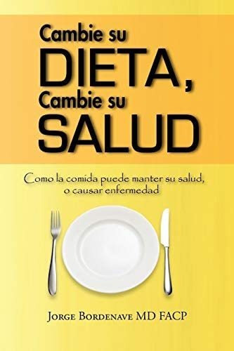 Libro: Cambie Su Dieta, Cambie Su Salud: Como La Comida Su O