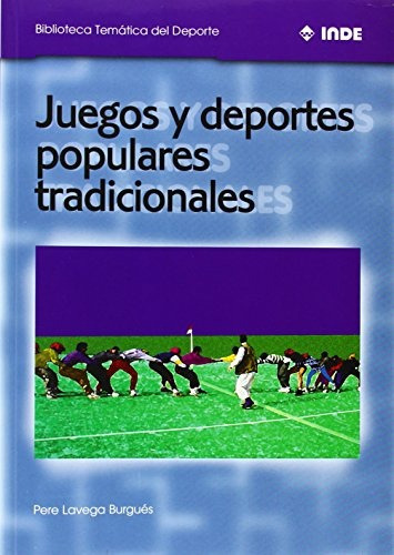 Juegos Y Deportes Populares Tradicionales, De Pere Lavega Burgués. Editorial Inde Publicaciones, Tapa Blanda, Edición 1 En Español