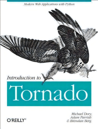 Introduction To Tornado: Modern Web Applications With Python, De Michael Dory., Vol. 1. Editorial Oreilly Media Inc Usa, Tapa Blanda En Inglés