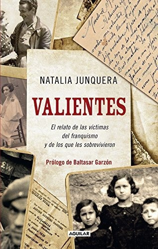 Valientes. El Relato De Las Vãâctimas Del Franquismo Y De Los Que Les Sobrevivieron, De Junquera, Natalia. Editorial Aguilar, Tapa Blanda En Español