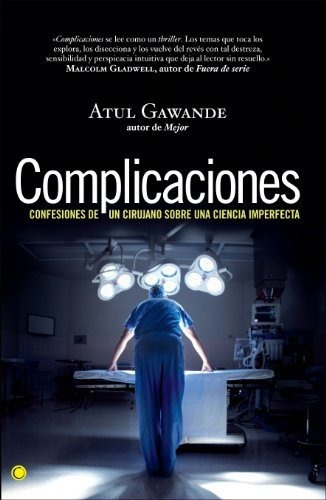 Complicaciones: Confesiones De Un Cirujano Sobre Una Ciencia