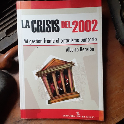 La Crisis Del 2002 -mi Gestión Frente Al Cataclismo Bancario