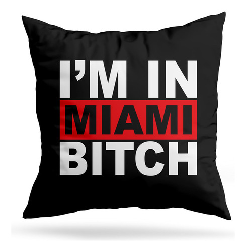 Cojin Deco I Am In Miami Bitch (d0541 Boleto.store)