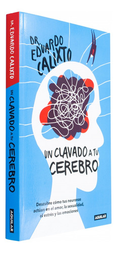 Un Clavado A Tu Cerebro Eduardo Calixto