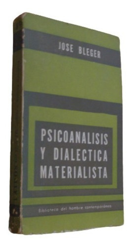 Psicoanálisis Y Dialéctica Materialista. José Bleger&-.