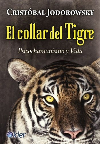 El Collar Del Tigre. Psicochamanismo Y Vida, De Cristóbal Jodorowsky. Editorial Kier, Tapa Blanda En Español, 2015