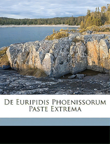 De Euripidis Phoenissorum Paste Extrema, De Mueller, Karl. Editorial Nabu Pr, Tapa Blanda En Español