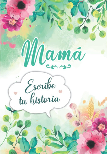 Libro: Mamá Escribe Tu Historia: Diario De Memorias Para Que