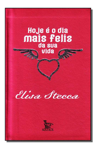 Libro Hoje E O Dia Mais Feliz Da Sua Vida De Stecca Elisa M