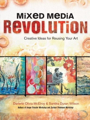 Mixed Media Revolution Creative Ideas For Reusing Your Art