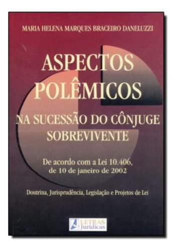 Aspectos Polemicos Na Sucessao Do Conjuge Sobrevivente, De Daneluzzi, Maria Helena Marques Braceiro. Editora Letras Jurídicas, Edição 1