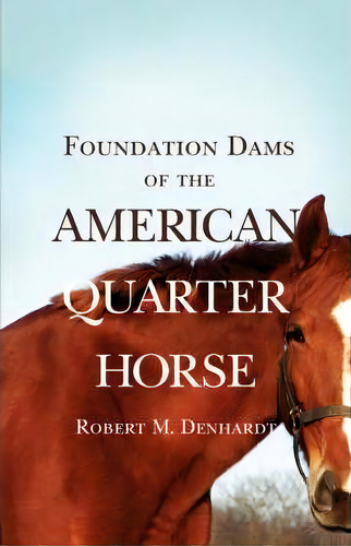 Foundation Dams Of The American Quarter Horse, De Robert M. Denhardt. Editorial University Of Oklahoma Press, Tapa Blanda En Inglés