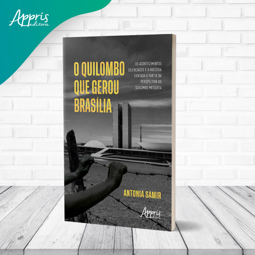 Os Acontecimentos Silenciados E A História Contada A Partir Da Perspectiva Do Quilombo Mesquita, De Antonia Samir. Editorial Appris Editora, Capa Mole, Edição 1 Em Português, 2024