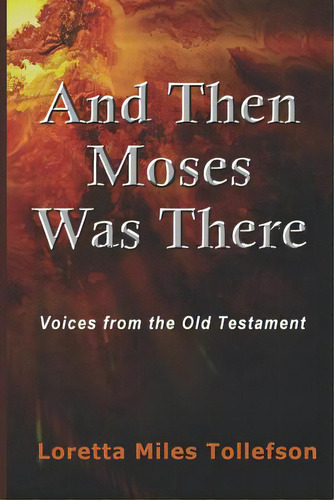 And Then Moses Was There: Voices From The Old Testament, De Tollefson, Loretta Miles. Editorial Lightning Source Inc, Tapa Blanda En Inglés