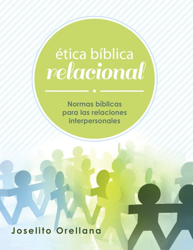 Etica Biblica Relacional · Joselito Orellana · Mundo Hispano