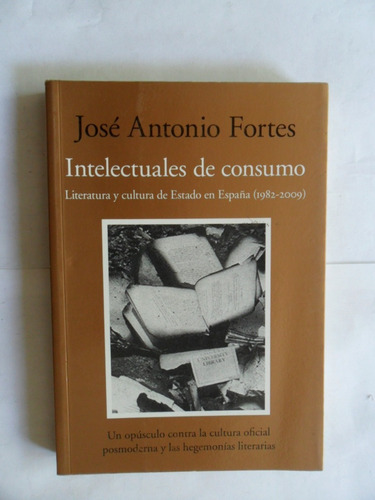 Intelectuales De Consumo - José Antonio Fortes - Impecable