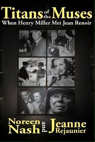 Titans Of The Muses : When Henry Miller Met Jean Renoir, De Jeanne Rejaunier. Editorial Createspace Independent Publishing Platform, Tapa Blanda En Inglés