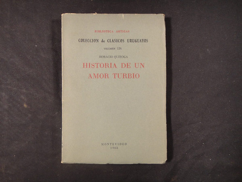 Quiroga, H. Historia De Un Amor Turbio. 1968.