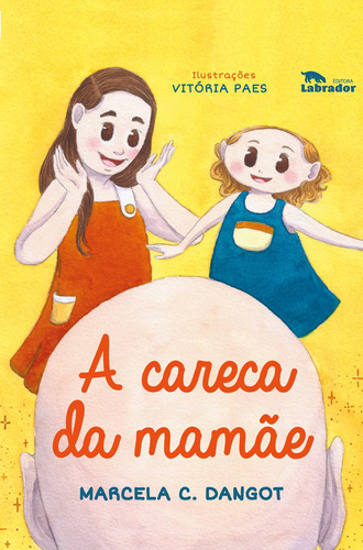 A careca da mamãe, de Dangot, Marcela C.. Editora Labrador Ltda, capa mole em português, 2020