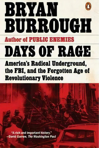 Days Of Rage : America's Radical Underground, The Fbi, And The Forgotten Age Of Revolutionary Vio..., De Bryan Burrough. Editorial Penguin Putnam Inc, Tapa Blanda En Inglés, 2017