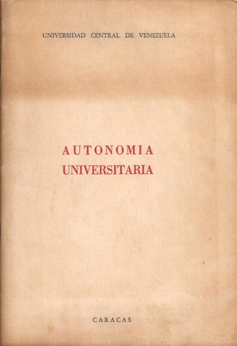 Libro Autonomía Universitaria - Discursos / Ucv 1959