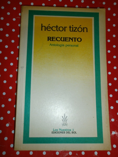 Recuento - Héctor Tizón Antología Personal Ediciones Del Sol