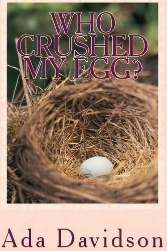 Who Crushed My Egg?, De Ada Davidson. Editorial Createspace Independent Publishing Platform, Tapa Blanda En Inglés