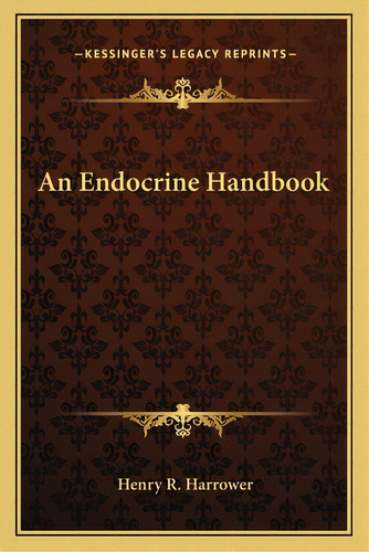 An Endocrine Handbook, De Harrower, Henry R.. Editorial Kessinger Pub Llc, Tapa Blanda En Inglés
