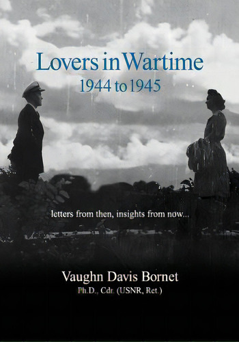Lovers In Wartime 1944 To 1945: Letters From Then, Insights From Now..., De Bornet, Vaughn Davis. Editorial Lightning Source Inc, Tapa Blanda En Inglés