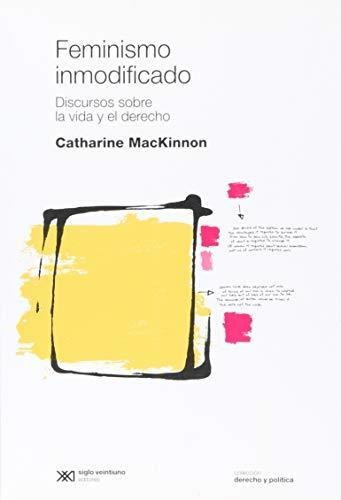 Feminismo Inmodificado - Catherine Mackinnon * Siglo Xxi