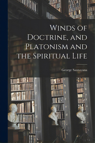 Winds Of Doctrine, And Platonism And The Spiritual Life, De Santayana, George 1863-1952. Editorial Hassell Street Pr, Tapa Blanda En Inglés